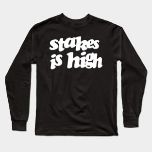 Stakes Is High Long Sleeve T-Shirt